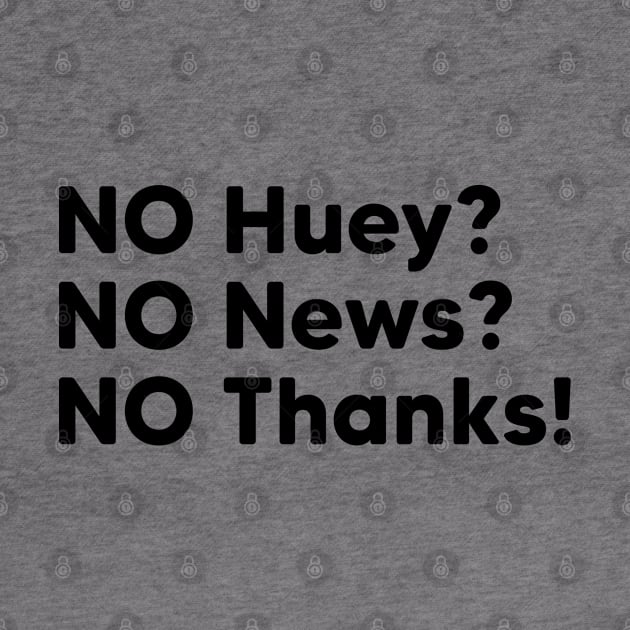 NO Huey, NO News, NO Thanks! by thriftjd